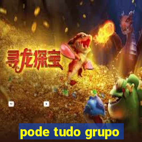 pode tudo grupo